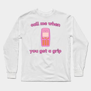 Call me when you get a grip! Long Sleeve T-Shirt